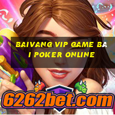 Baivang Vip Game Bài Poker Online