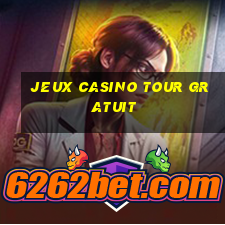 jeux casino tour gratuit