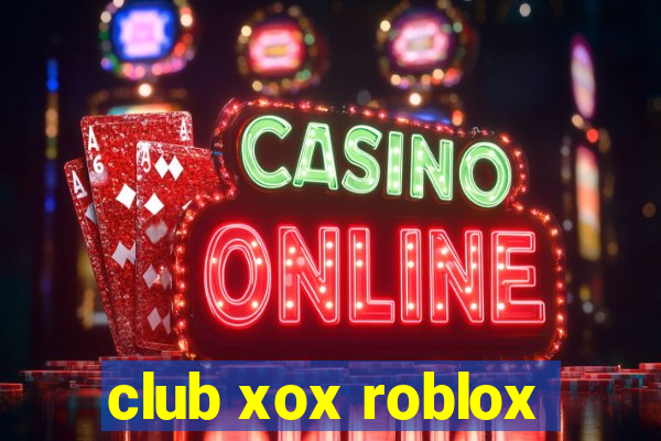 club xox roblox