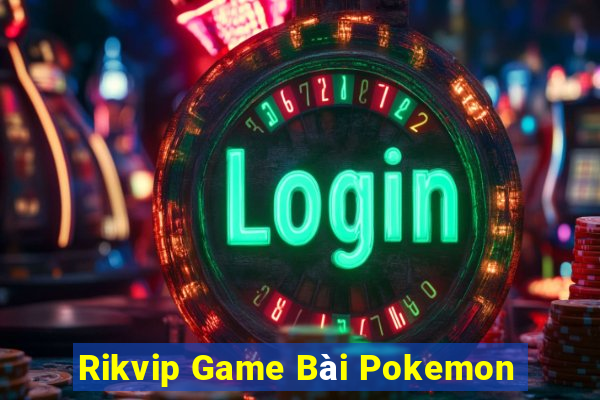 Rikvip Game Bài Pokemon