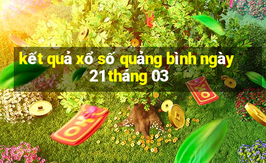 kết quả xổ số quảng bình ngày 21 tháng 03