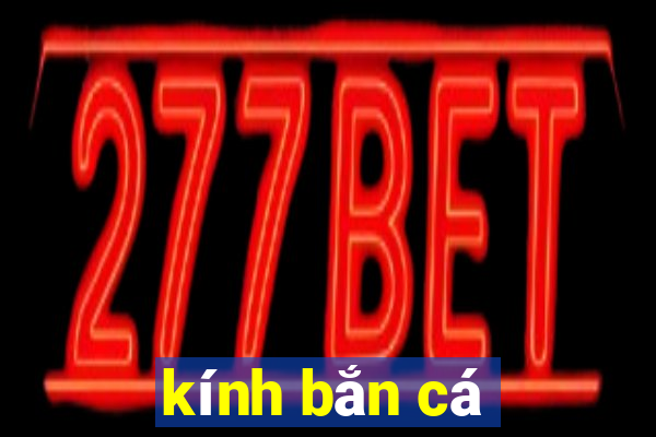 kính bắn cá