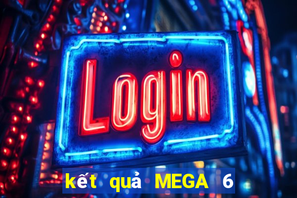 kết quả MEGA 6 45 ngày 20