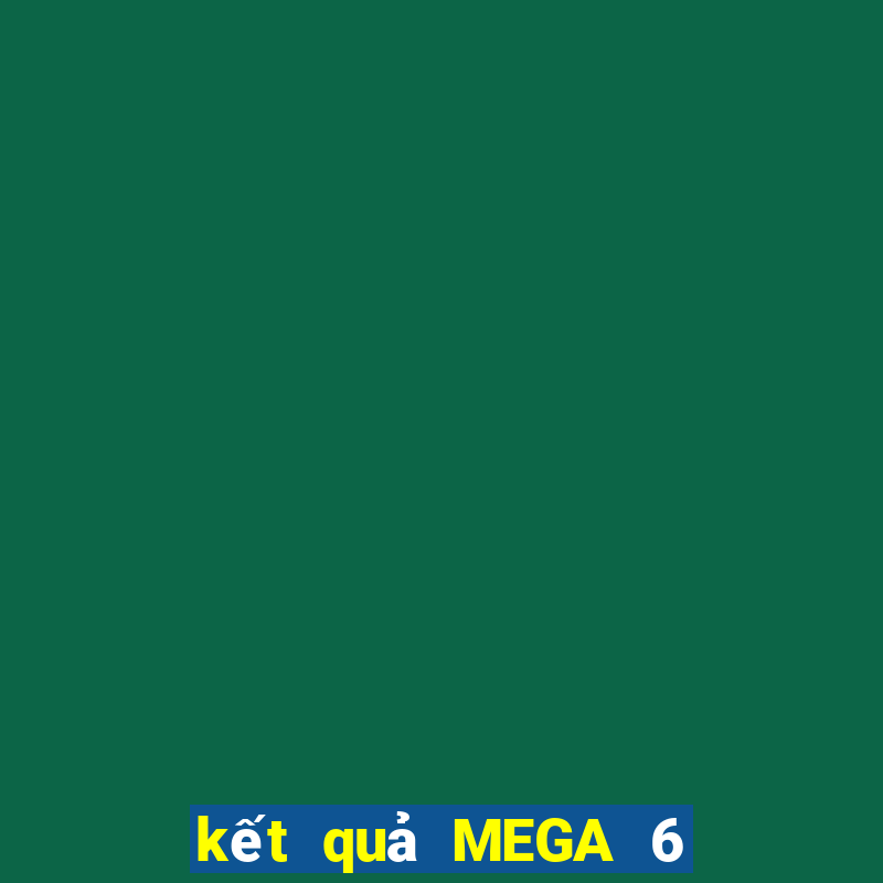 kết quả MEGA 6 45 ngày 20