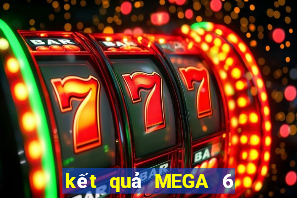 kết quả MEGA 6 45 ngày 20