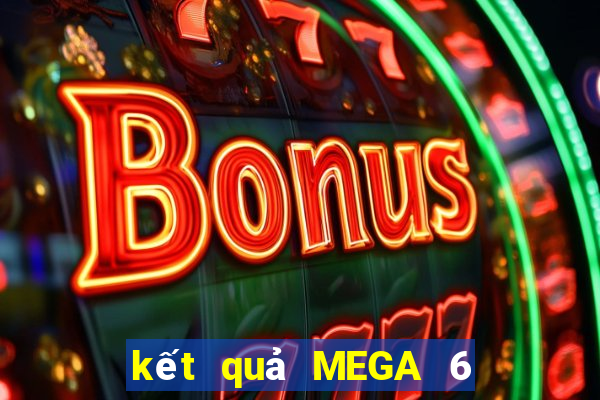 kết quả MEGA 6 45 ngày 20