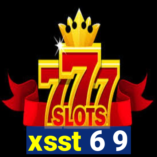 xsst 6 9