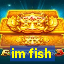 im fish