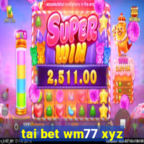 tai bet wm77 xyz