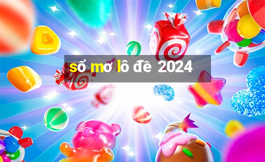 sổ mơ lô đề 2024