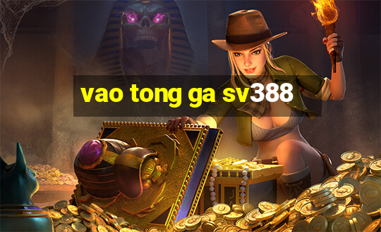 vao tong ga sv388