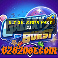 kết quả XSBTH ngày 23