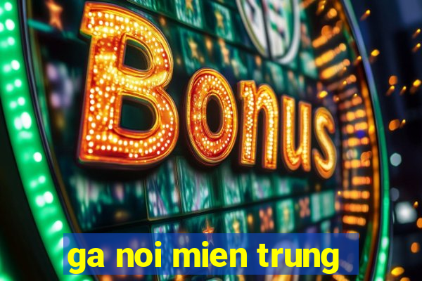 ga noi mien trung