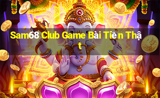 Sam68 Club Game Bài Tiền Thật