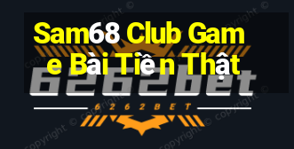 Sam68 Club Game Bài Tiền Thật