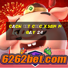 Cách đặt cược XSBN ngày 24