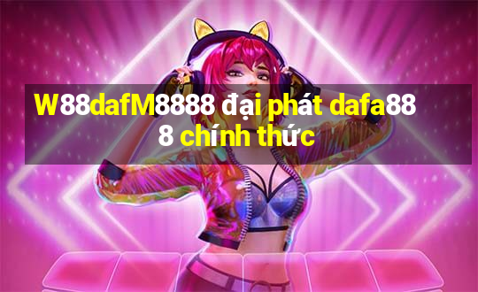 W88dafM8888 đại phát dafa888 chính thức