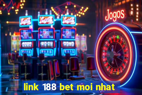 link 188 bet moi nhat