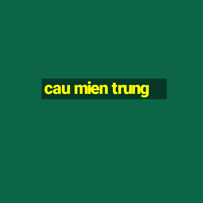 cau mien trung