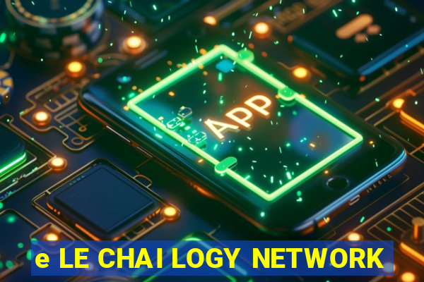 e LE CHAI LOGY NETWORK