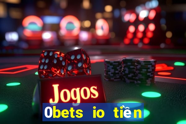 0bets io tiền điện tử