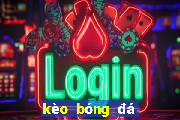 kèo bóng đá số 888