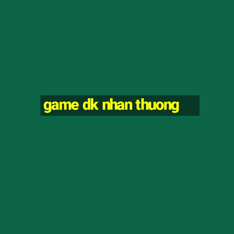 game dk nhan thuong