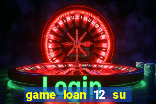 game loan 12 su quan apk