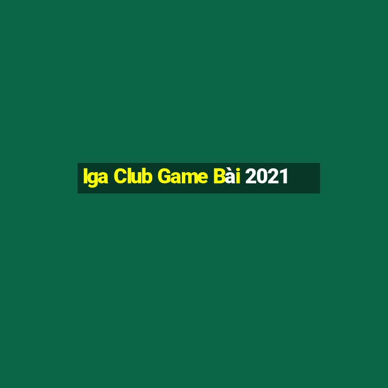 Iga Club Game Bài 2021