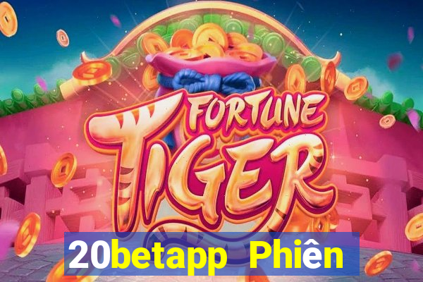 20betapp Phiên bản Apple của Fun88 Caidian