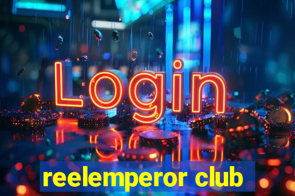 reelemperor club