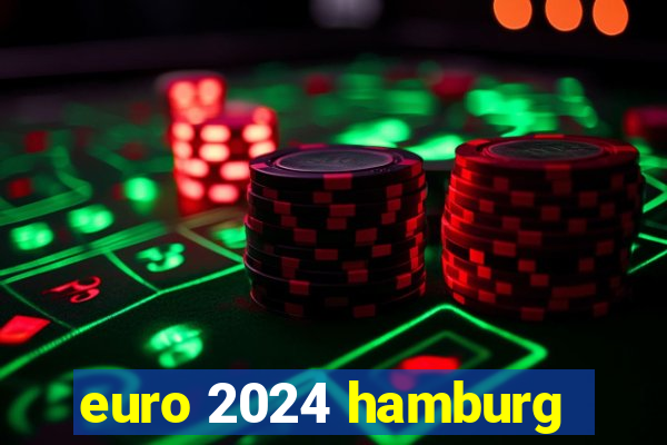 euro 2024 hamburg