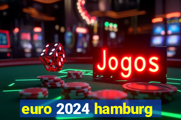 euro 2024 hamburg