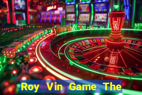 Roy Vin Game The Bài Hay Nhất 2021