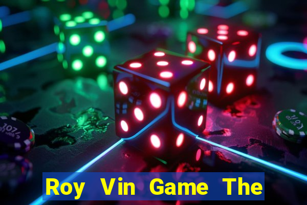 Roy Vin Game The Bài Hay Nhất 2021