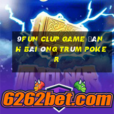 9Fun Clup Game Đánh Bài Ông Trùm Poker