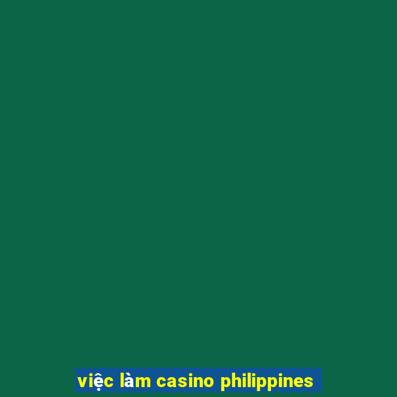 việc làm casino philippines