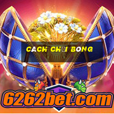 cách chơi bóng