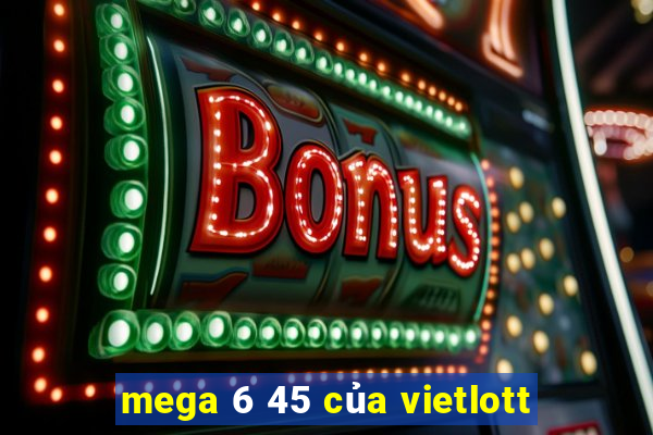 mega 6 45 của vietlott