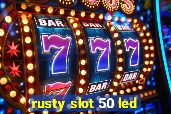 rusty slot 50 led