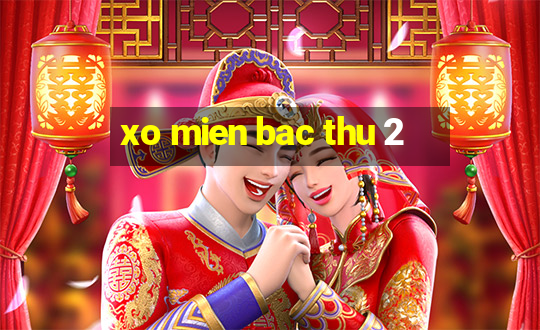 xo mien bac thu 2