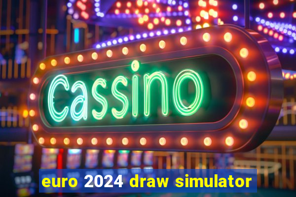 euro 2024 draw simulator