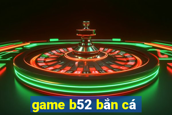 game b52 bắn cá