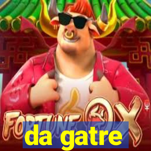 da gatre