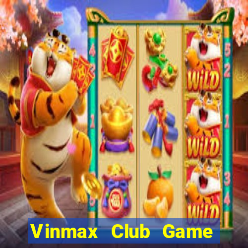 Vinmax Club Game Bài Đổi Thưởng Uy Tín