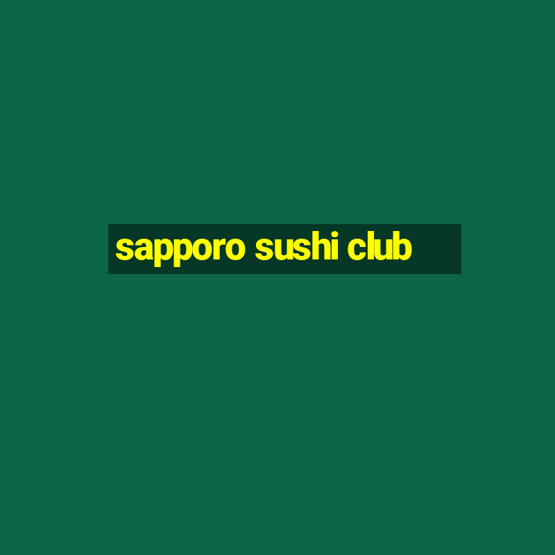 sapporo sushi club