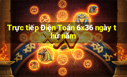 Trực tiếp Điện Toán 6x36 ngày thứ năm