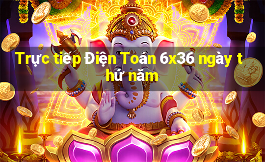 Trực tiếp Điện Toán 6x36 ngày thứ năm