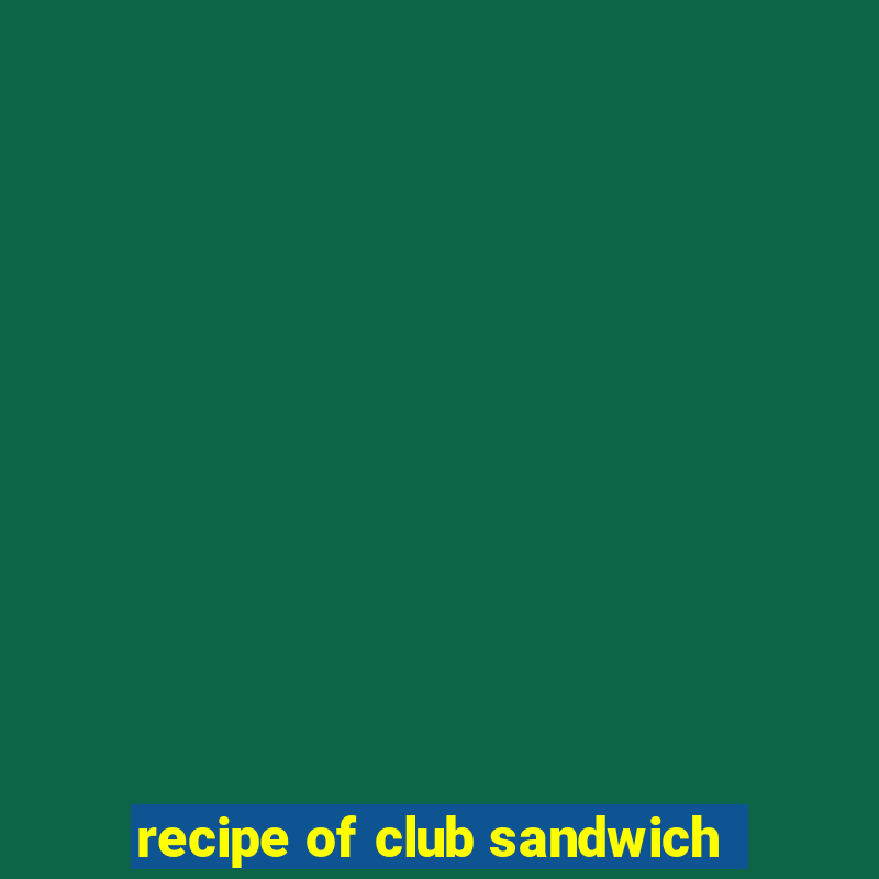 recipe of club sandwich