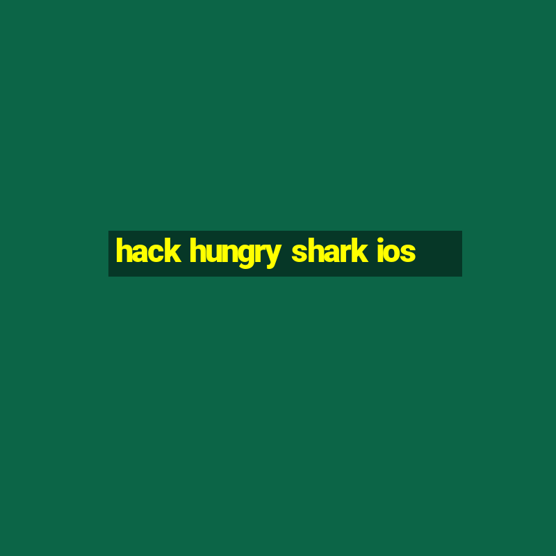 hack hungry shark ios